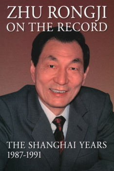 Hardcover Zhu Rongji on the Record: The Shanghai Years, 1987-1991 Book
