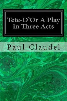 Paperback Tete-D'Or A Play in Three Acts Book