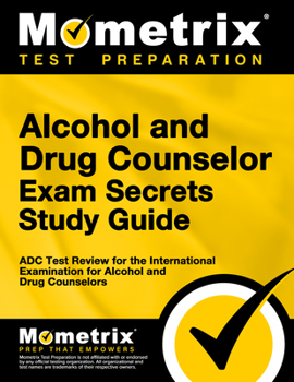 Paperback Alcohol and Drug Counselor Exam Secrets Study Guide: ADC Test Review for the International Examination for Alcohol and Drug Counselors Book