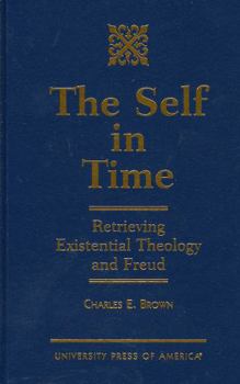 Hardcover The Self in Time: Retrieving Existential Theology and Freud Book