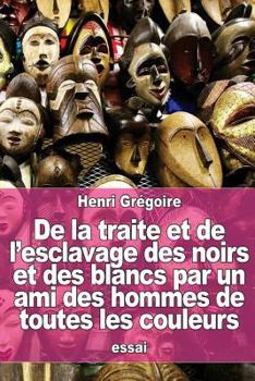 Paperback De la traite et de l'esclavage des noirs et des blancs par un ami des hommes de toutes les couleurs [French] Book