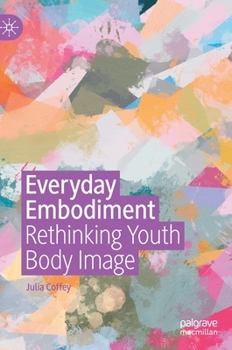 Hardcover Everyday Embodiment: Rethinking Youth Body Image Book