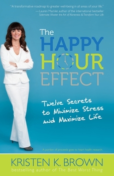 Paperback The Happy Hour Effect: Twelve Secrets to Minimize Stress and Maximize Life Book