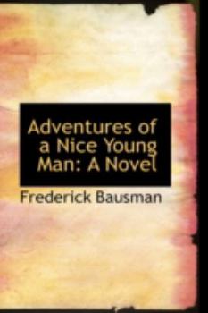 Adventures of a Nice Young Man : A Novel