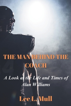 Paperback The Man Behind the Coach: A Look at the Life and Times of Alan Williams Book