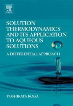 Hardcover Solution Thermodynamics and Its Application to Aqueous Solutions: A Differential Approach Book