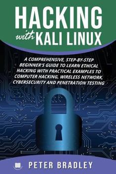 Paperback Hacking With Kali Linux: A Comprehensive, Step-By-Step Beginner's Guide to Learn Ethical Hacking With Practical Examples to Computer Hacking, W Book