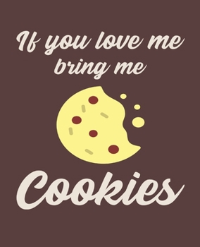 If You Love Me Bring Me Cookies: Ruled Composition Notebook