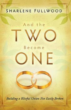 Paperback And the Two Become One: Building a Blissful Union Not Easily Broken Book