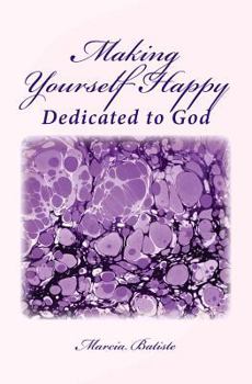 Paperback Making Yourself Happy: Dedicated to God Book