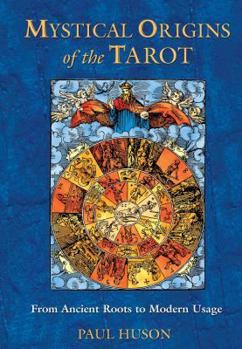 Paperback Mystical Origins of the Tarot: From Ancient Roots to Modern Usage Book