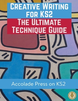 Paperback Creative Writing for KS2: The Ultimate Technique Guide & Workbook Book