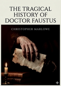 Paperback The Tragical History of Doctor Faustus: by Christopher Marlowe Book
