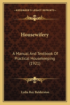 Paperback Housewifery: A Manual and Textbook of Practical Housekeeping (1921) a Manual and Textbook of Practical Housekeeping (1921) Book
