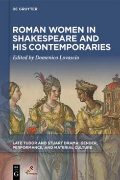 Roman Women in Shakespeare and His Contemporaries - Book  of the Late Tudor and Stuart Drama: Gender, Performance and Material Culture