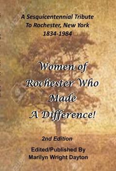Paperback Women of Rochester Who Made A Difference, Second Edition: A Sesquicentennial Tribute to Rochester, New York 1834-1984 Book