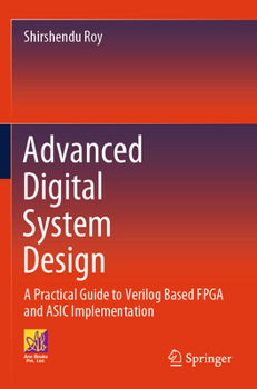 Paperback Advanced Digital System Design: A Practical Guide to Verilog Based FPGA and ASIC Implementation Book