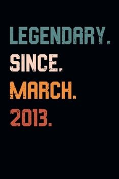 Blank Lined Journal, Notebook, Diary, Planner - Legendary Since March 2013 - 6th Birthday Gift For 6 Years Old Boys and Girls born in March: Medium ... Diary, 110 page, Lined, 6x9 (15.2 x 22.9 cm)