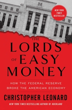 Hardcover The Lords of Easy Money: How the Federal Reserve Broke the American Economy Book