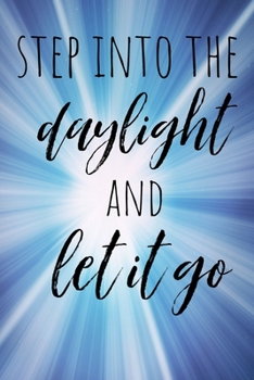 Step Into the Daylight and Let It Go: Homework Book Notepad Notebook Composition and Journal Gratitude Dot Diary