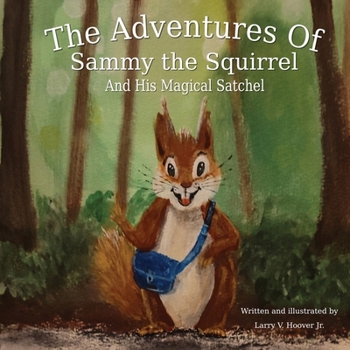 Paperback The Adventures Of Sammy the Squirrel And His Magical Satchel Book
