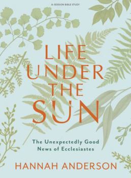 Paperback Life Under the Sun - Bible Study Book: The Unexpectedly Good News of Ecclesiastes Book