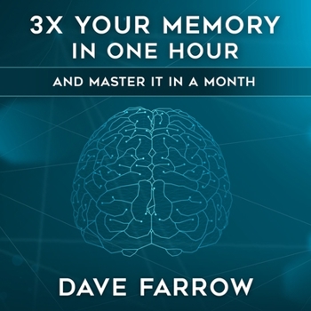 3x Your Memory in One Hour: Farrow Method Memory Mastery in a Month