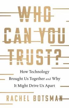 Hardcover Who Can You Trust?: How Technology Brought Us Together and Why It Might Drive Us Apart Book