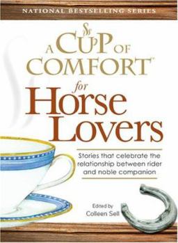 Paperback A Cup of Comfort for Horse Lovers: Stories That Celebrate the Extraordinary Relationship Between Horse and Rider Book