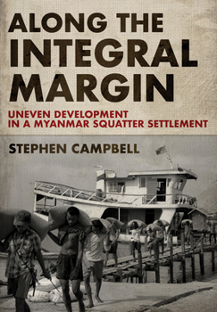 Hardcover Along the Integral Margin: Uneven Development in a Myanmar Squatter Settlement Book