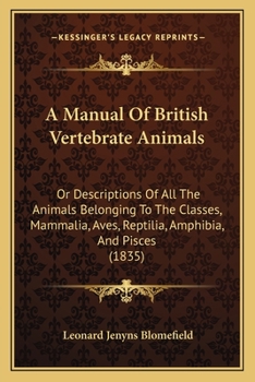 Paperback A Manual Of British Vertebrate Animals: Or Descriptions Of All The Animals Belonging To The Classes, Mammalia, Aves, Reptilia, Amphibia, And Pisces (1 Book