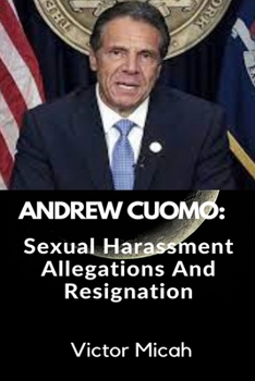 Paperback Andrew Cuomo: Sexual Harassment Allegations and Resignation Book
