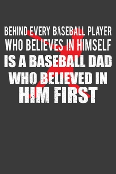 Paperback Behind Every Baseball Player Who Believes in Himself is a Baseball Dad Who Believed in Him First: Coach and Father Gift Book