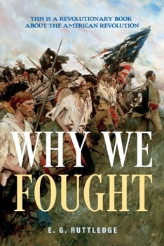 Paperback Why We Fought: This Is a Revolutionary Book about the American Revolution Book
