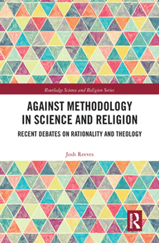 Paperback Against Methodology in Science and Religion: Recent Debates on Rationality and Theology Book