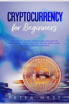 Paperback Cryptocurrency for Beginners: The Ultimate Digital Tokens Guide. Discover the Blockchain's World and Start Making Money Using Profitable Trading Str Book