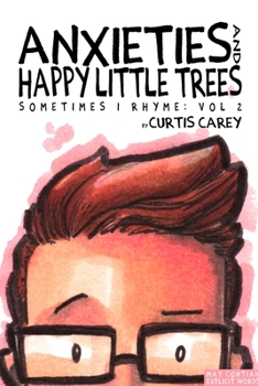 Paperback Anxieties and Happy Little Trees: Sometimes I Rhyme Vol. 2 Book