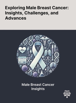 Hardcover Exploring Male Breast Cancer: Insights, Challenges, and Advances Book