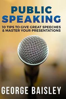 Paperback Public Speaking: 10 Tips To Give Great Speeches & Master Your Presentations Book