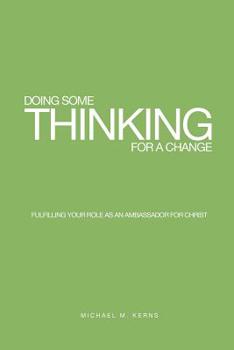Paperback Doing Some Thinking For a Change: Fulfilling Your Role as An Ambassador for Christ Book