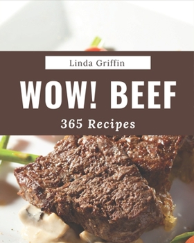 Paperback Wow! 365 Beef Recipes: Unlocking Appetizing Recipes in The Best Beef Cookbook! Book