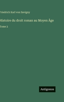 Histoire du droit roman au Moyen Âge: Tome 2