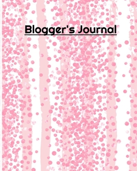 Blogger's Journal: Blog Planner, Blog Planning Notebook, Blogger Logbook for Organizing your Daily Blog Posts, Guest Blogging, and Social Media posts ... Gift For Bloggers and Content Writers)