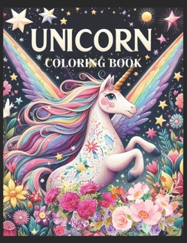 Unicorn Coloring Book: Discover a Treasure Trove of Enchanting Unicorn Gifts for Girls, Boys, Kids & Adults! Unleash the Magic with this Unic