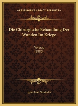 Die Chirurgische Behandlung Der Wunden Im Kriege: Vortrag (1880)