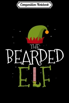 Composition Notebook: I'm The Bearded Elf Funny Group Matching Family Xmas  Journal/Notebook Blank Lined Ruled 6x9 100 Pages