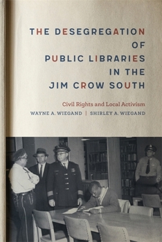 Hardcover The Desegregation of Public Libraries in the Jim Crow South: Civil Rights and Local Activism Book