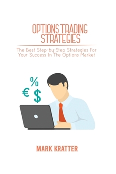 Paperback Options Trading Strategies: The Best Step-by-Step Strategies For Your Success In The Options Market Book