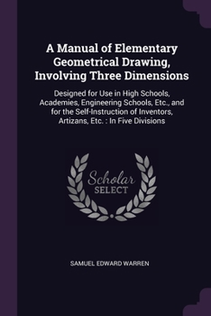 Paperback A Manual of Elementary Geometrical Drawing, Involving Three Dimensions: Designed for Use in High Schools, Academies, Engineering Schools, Etc., and fo Book