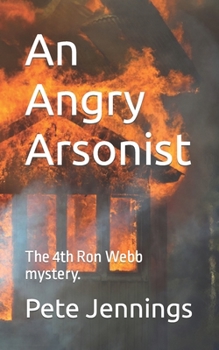 Paperback An Angry Arsonist: The 4th Ron Webb mystery. Book